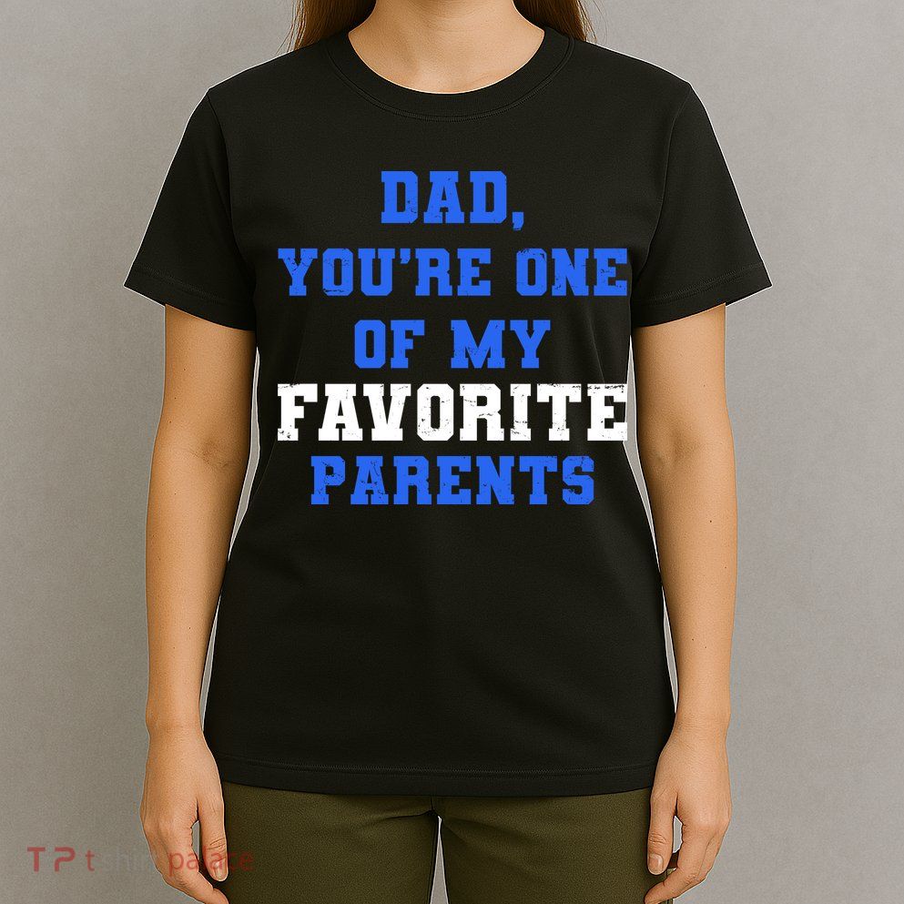 Dad You're One Of My Favorite Parent T-Shirt