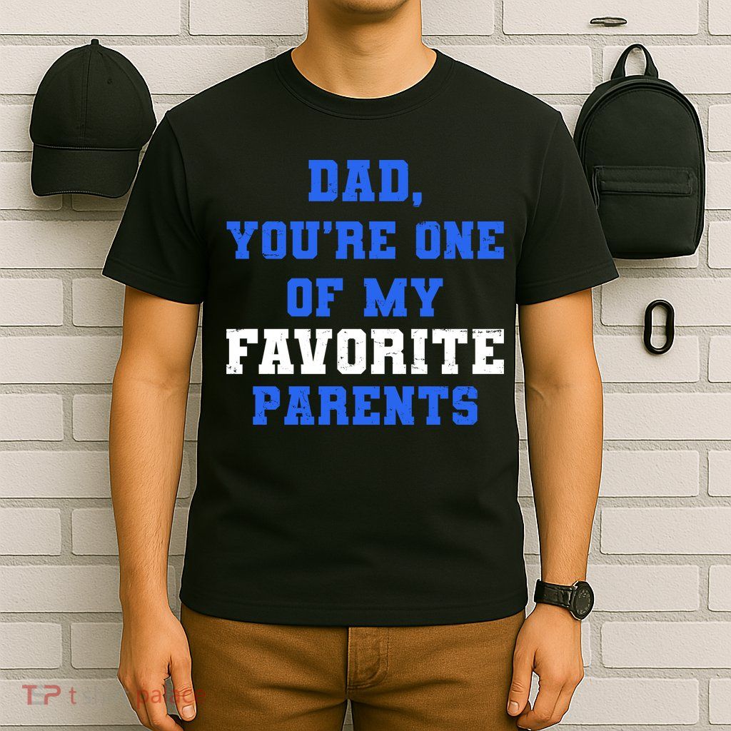 Dad You're One Of My Favorite Parent T-Shirt