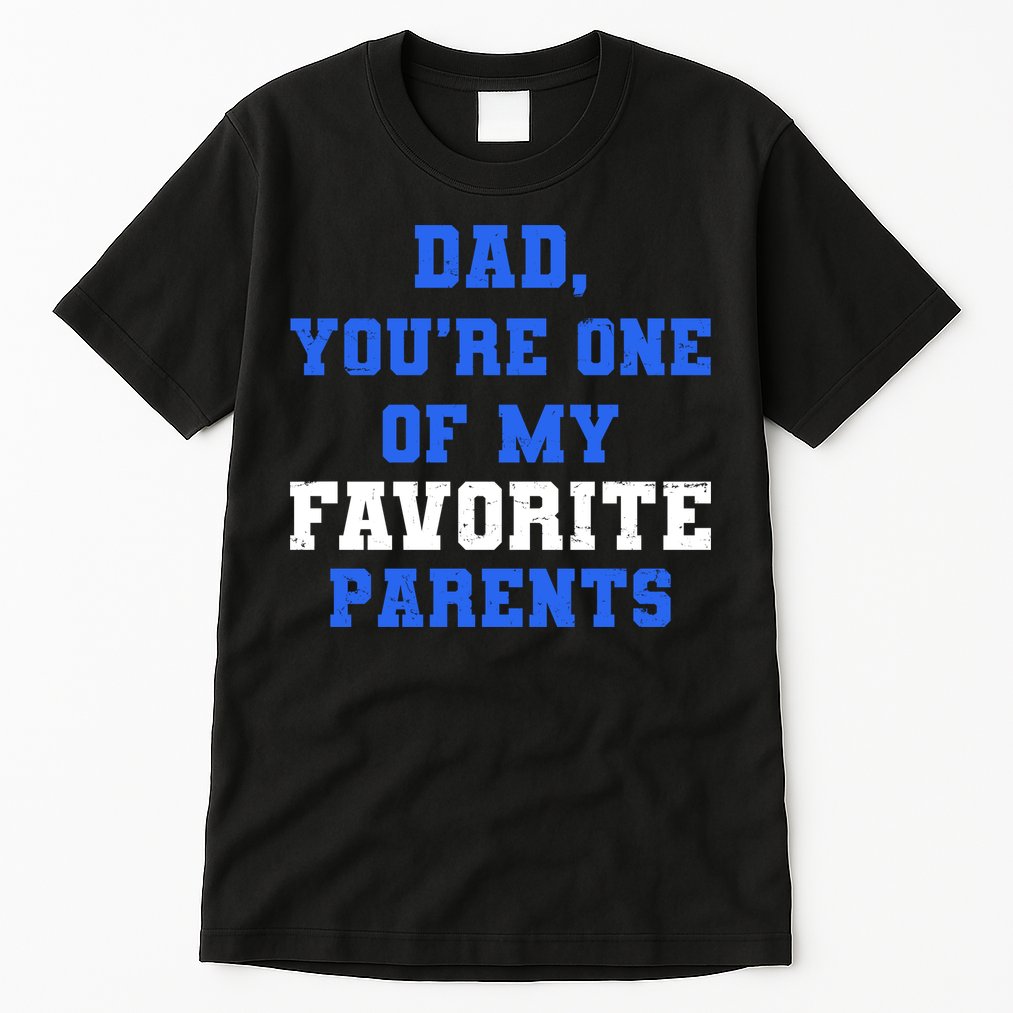 Dad You're One Of My Favorite Parent Tall T-Shirt
