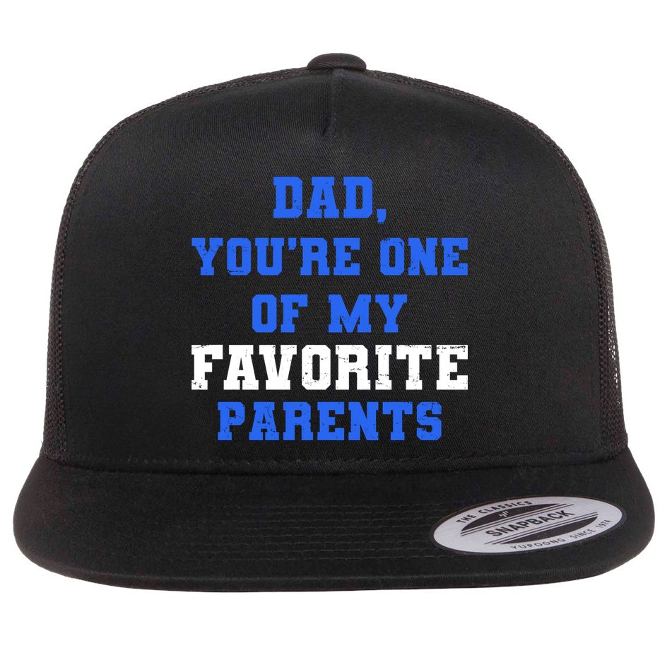 Dad You're One Of My Favorite Parent Flat Bill Trucker Hat