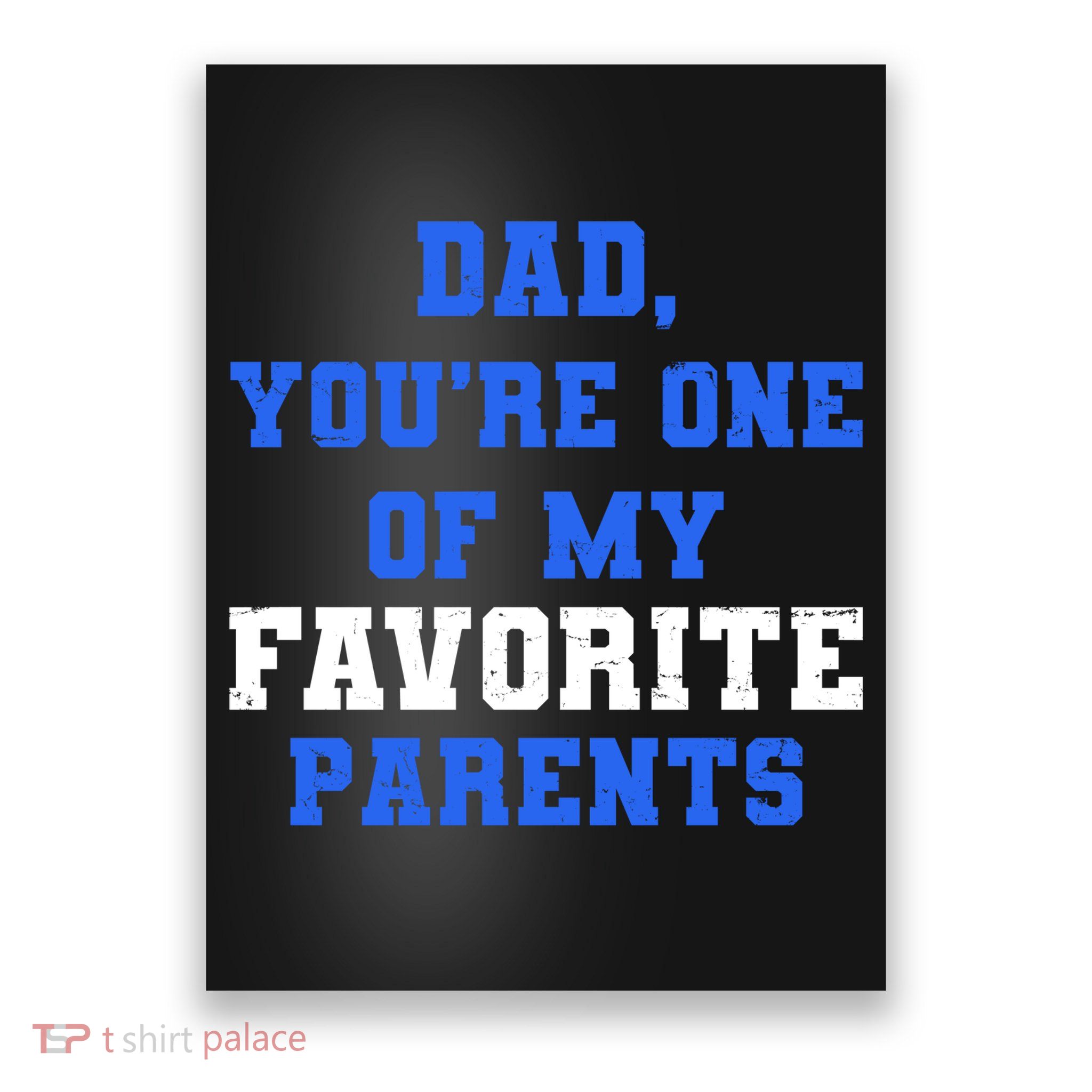 Dad You're One Of My Favorite Parent Poster