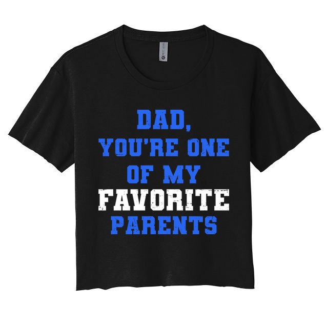 Dad You're One Of My Favorite Parent Crop Top
