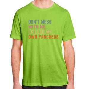 Diabetes Awareness Dont Mess With Me I Killed My Own Pancreas Adult ChromaSoft Performance T-Shirt