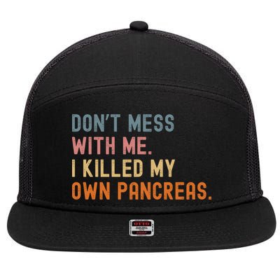 Diabetes Awareness Dont Mess With Me I Killed My Own Pancreas 7 Panel Mesh Trucker Snapback Hat