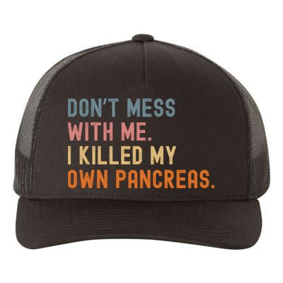 Diabetes Awareness Dont Mess With Me I Killed My Own Pancreas Yupoong Adult 5-Panel Trucker Hat