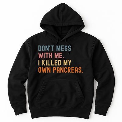Diabetes Awareness Dont Mess With Me I Killed My Own Pancreas Hoodie