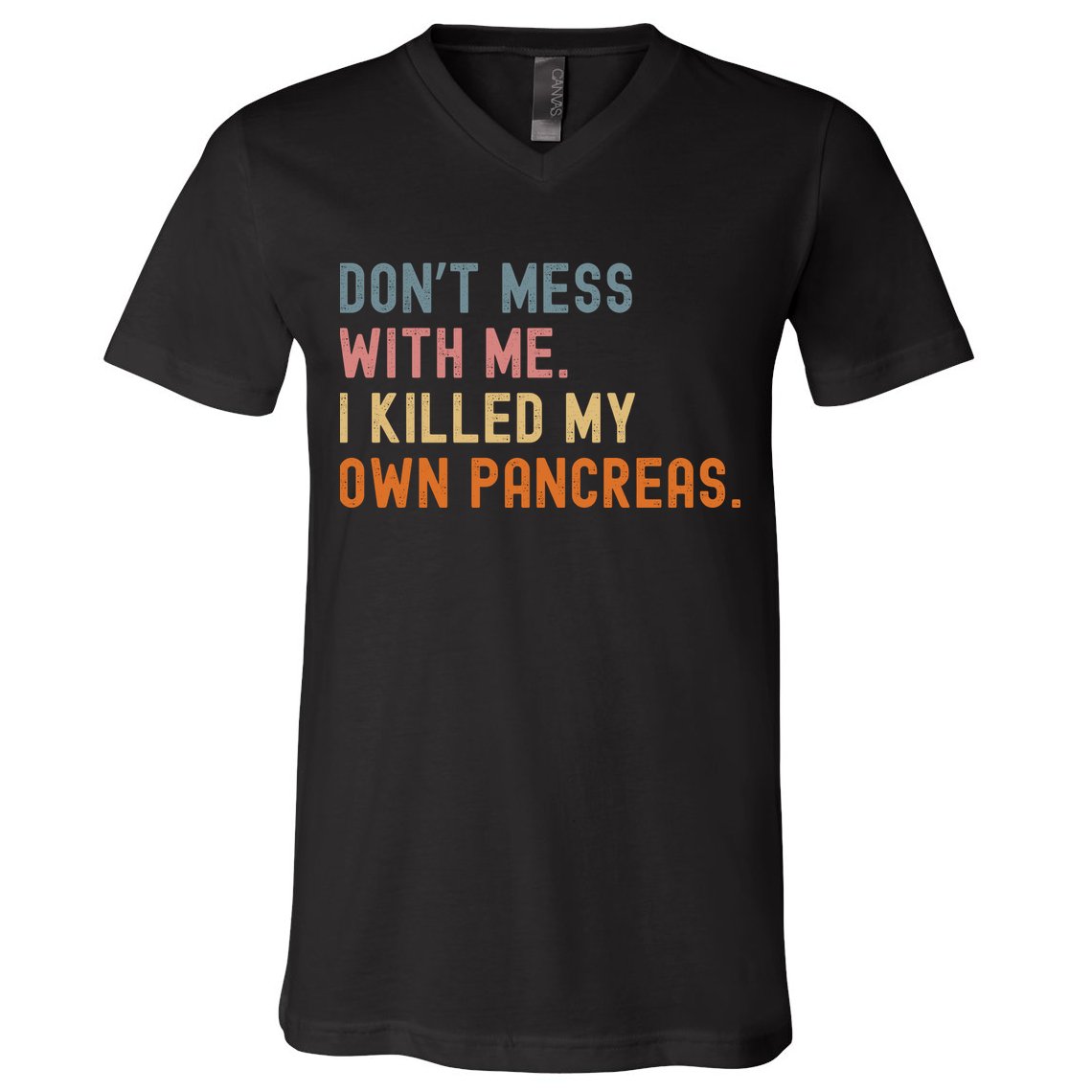 Diabetes Awareness Dont Mess With Me I Killed My Own Pancreas V-Neck T-Shirt