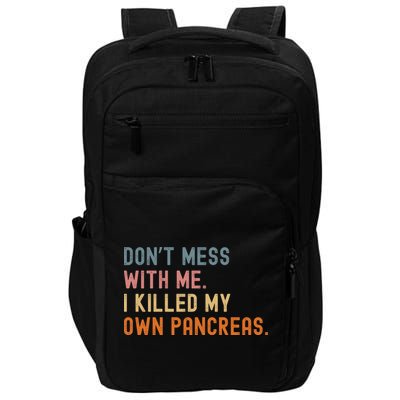Diabetes Awareness Dont Mess With Me I Killed My Own Pancreas Impact Tech Backpack