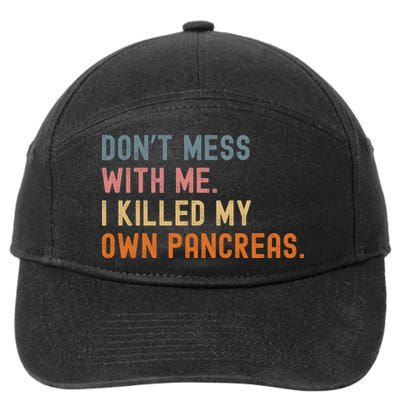 Diabetes Awareness Dont Mess With Me I Killed My Own Pancreas 7-Panel Snapback Hat