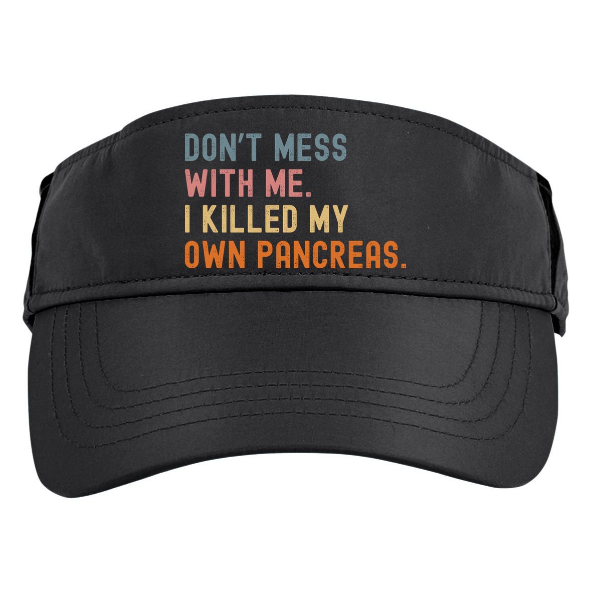 Diabetes Awareness Dont Mess With Me I Killed My Own Pancreas Adult Drive Performance Visor