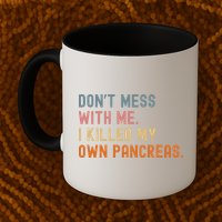 Diabetes Awareness Dont Mess With Me I Killed My Own Pancreas Mug