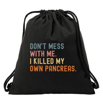 Diabetes Awareness Dont Mess With Me I Killed My Own Pancreas Drawstring Bag