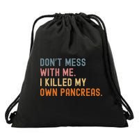 Diabetes Awareness Dont Mess With Me I Killed My Own Pancreas Drawstring Bag