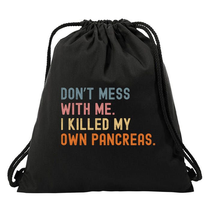 Diabetes Awareness Dont Mess With Me I Killed My Own Pancreas Drawstring Bag