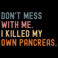 Diabetes Awareness Dont Mess With Me I Killed My Own Pancreas Drawstring Bag