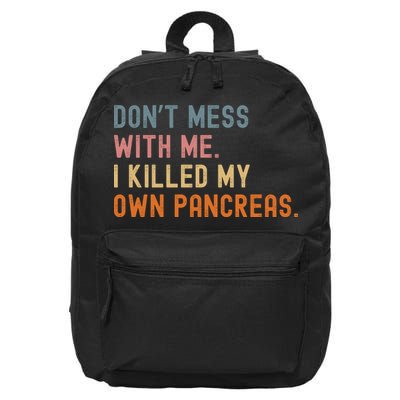 Diabetes Awareness Dont Mess With Me I Killed My Own Pancreas 16 in Basic Backpack