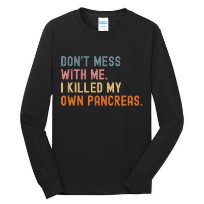 Diabetes Awareness Dont Mess With Me I Killed My Own Pancreas Tall Long Sleeve T-Shirt