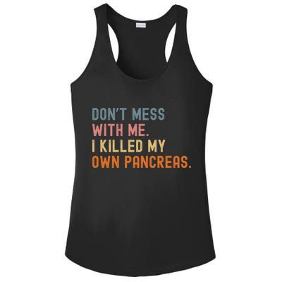 Diabetes Awareness Dont Mess With Me I Killed My Own Pancreas Ladies PosiCharge Competitor Racerback Tank