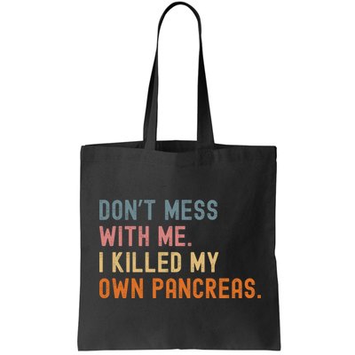 Diabetes Awareness Dont Mess With Me I Killed My Own Pancreas Bag