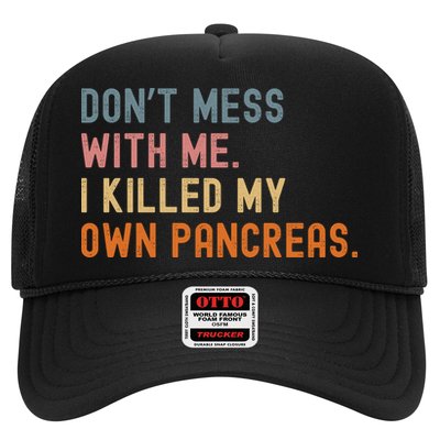 Diabetes Awareness Dont Mess With Me I Killed My Own Pancreas Trucker Hat