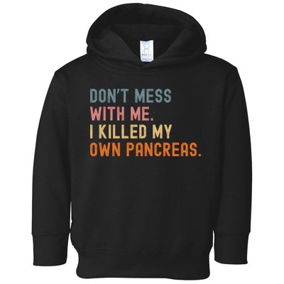 Diabetes Awareness Dont Mess With Me I Killed My Own Pancreas Toddler Hoodie