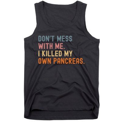 Diabetes Awareness Dont Mess With Me I Killed My Own Pancreas Tank Top
