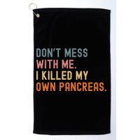 Diabetes Awareness Dont Mess With Me I Killed My Own Pancreas Golf Towel