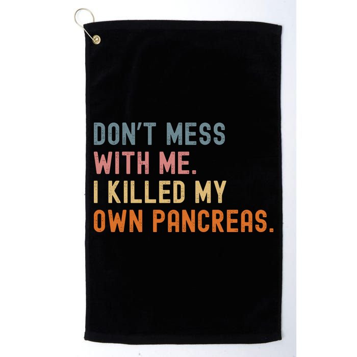 Diabetes Awareness Dont Mess With Me I Killed My Own Pancreas Golf Towel