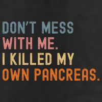 Diabetes Awareness Dont Mess With Me I Killed My Own Pancreas Golf Towel