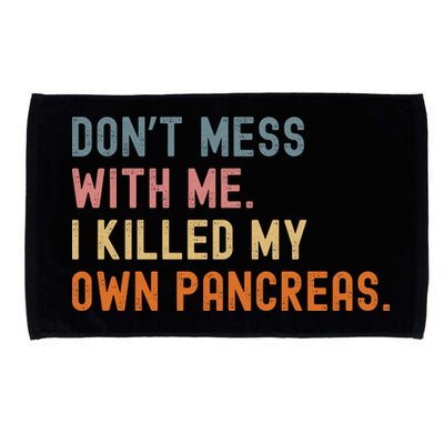 Diabetes Awareness Dont Mess With Me I Killed My Own Pancreas Microfiber Hand Towel