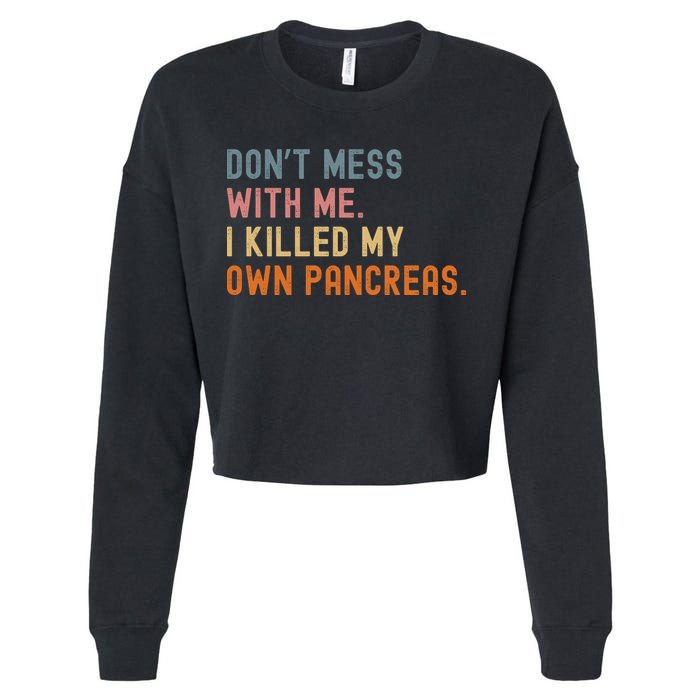 Diabetes Awareness Dont Mess With Me I Killed My Own Pancreas Cropped Pullover Crew