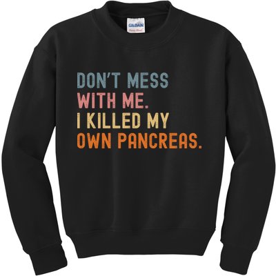 Diabetes Awareness Dont Mess With Me I Killed My Own Pancreas Kids Sweatshirt