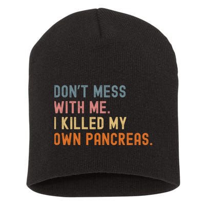 Diabetes Awareness Dont Mess With Me I Killed My Own Pancreas Short Acrylic Beanie