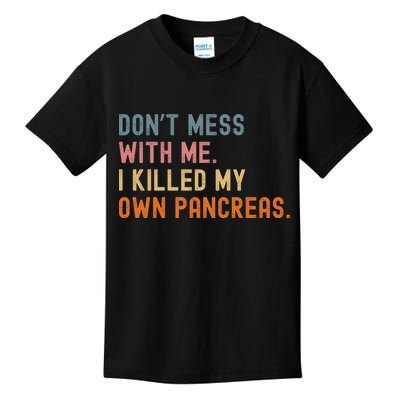 Diabetes Awareness Dont Mess With Me I Killed My Own Pancreas Kids T-Shirt