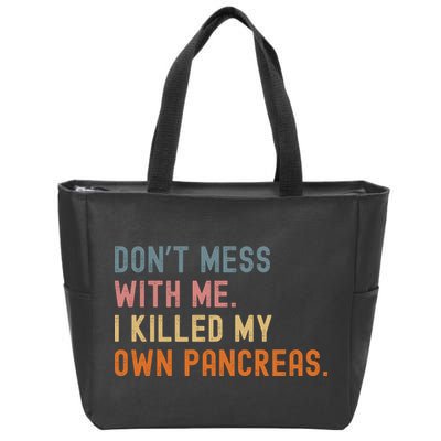 Diabetes Awareness Dont Mess With Me I Killed My Own Pancreas Zip Tote Bag