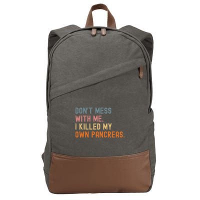 Diabetes Awareness Dont Mess With Me I Killed My Own Pancreas Cotton Canvas Backpack