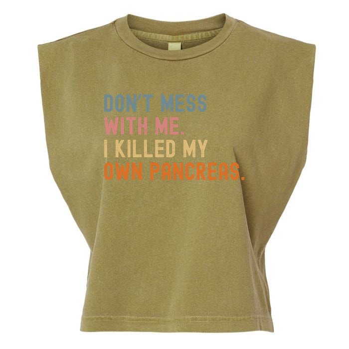 Diabetes Awareness Dont Mess With Me I Killed My Own Pancreas Garment-Dyed Women's Muscle Tee