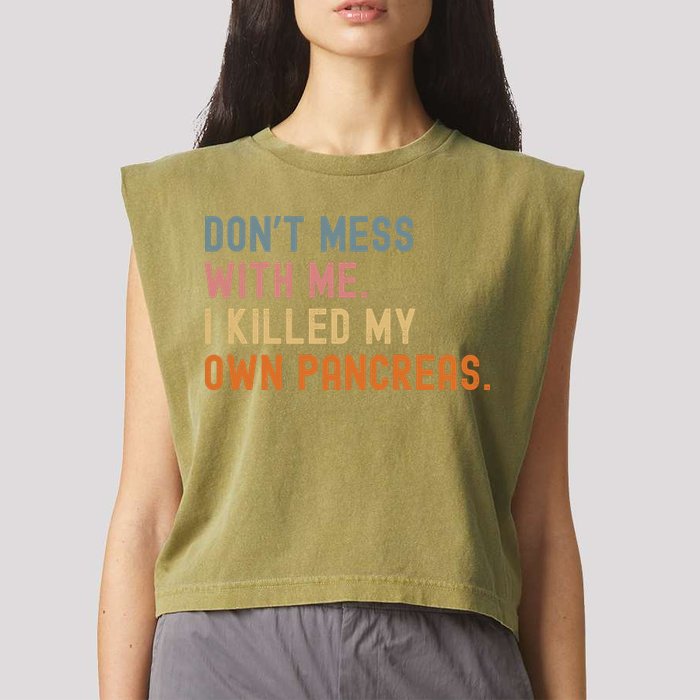 Diabetes Awareness Dont Mess With Me I Killed My Own Pancreas Garment-Dyed Women's Muscle Tee
