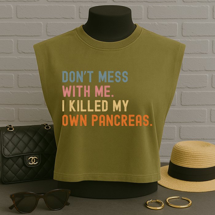 Diabetes Awareness Dont Mess With Me I Killed My Own Pancreas Garment-Dyed Women's Muscle Tee