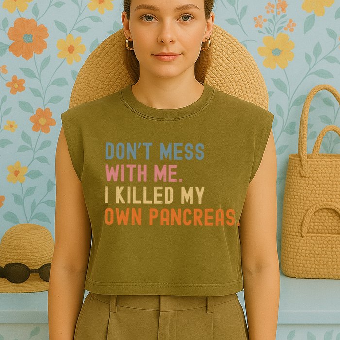 Diabetes Awareness Dont Mess With Me I Killed My Own Pancreas Garment-Dyed Women's Muscle Tee