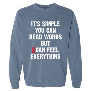 Dyslexia Awareness Day Dyslexics Can Feel Everything Funny Gift Garment-Dyed Sweatshirt