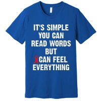 Dyslexia Awareness Day Dyslexics Can Feel Everything Funny Gift Premium T-Shirt