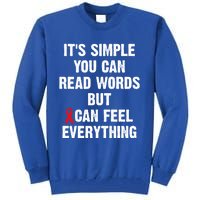 Dyslexia Awareness Day Dyslexics Can Feel Everything Funny Gift Tall Sweatshirt