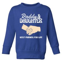 Daddy And Daughter Best Friends For Life FatherS Day Gift Toddler Sweatshirt