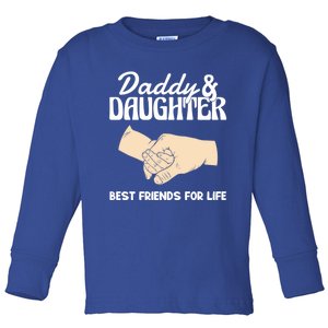 Daddy And Daughter Best Friends For Life FatherS Day Gift Toddler Long Sleeve Shirt