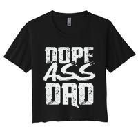 Dope Ass Dad Funny Father S Day Women's Crop Top Tee