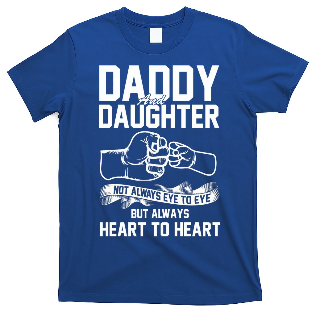 Daddy And Daughter Not Always Eye To Eye But Always Heart To Heart T-Shirt
