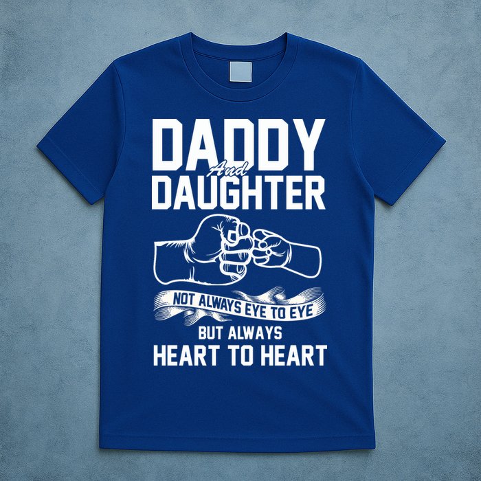 Daddy And Daughter Not Always Eye To Eye But Always Heart To Heart T-Shirt