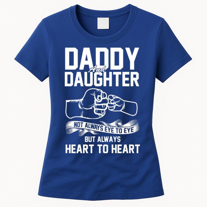 Daddy And Daughter Not Always Eye To Eye But Always Heart To Heart Womens T-Shirt