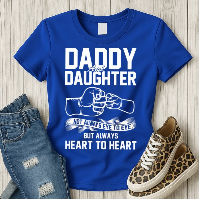 Daddy And Daughter Not Always Eye To Eye But Always Heart To Heart Womens T-Shirt